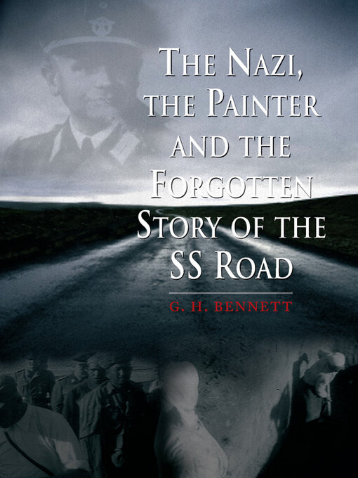 Title details for The Nazi, the Painter and the Forgotten Story of the SS Road by G. H. Bennett - Wait list